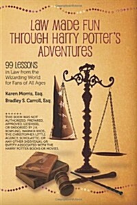 Law Made Fun Through Harry Potters Adventures: 99 Lessons in Law from the Wizarding World for Fans of All Ages (Paperback, New)