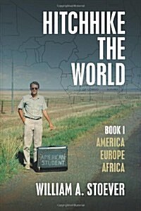 Hitchhike the World: Book I: America, Europe, Africa (Paperback)