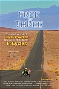 Free on Three: The Wild World of Human Powered Recumbent Tadpole Tricycles (Paperback)