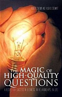 The Magic of High-Quality Questions: A Recipe for Success in Business, in Relationships, in Life (Paperback)