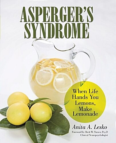Aspergers Syndrome: When Life Hands You Lemons, Make Lemonade (Paperback)