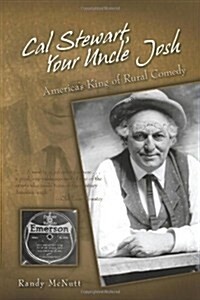 Cal Stewart, Your Uncle Josh: Americas King of Rural Comedy (Paperback)