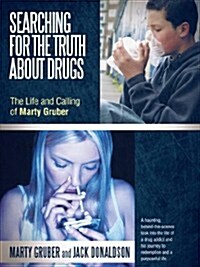 Searching for the Truth about Drugs: The Life and Calling of Marty Gruber (Paperback)