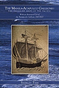 The Manila-Acapulco Galleons: The Treasure Ships of the Pacific with an Annotated List of the Transpacific Galleons 1565-1815 (Paperback)