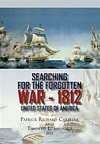 Searching for the Forgotten War - 1812 United States of America (Paperback)