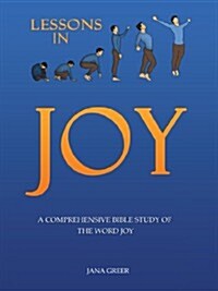 Lessons in Joy: A Comprehensive Bible Study of the Word Joy (Paperback)