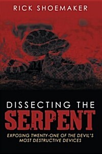 Dissecting the Serpent: Exposing Twenty-One of the Devils Most Destructive Devices (Paperback)