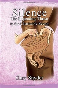 Silence the Impending Threat to the Charitable Sector: The Impending Threat to the Charitable Sector (Paperback)