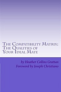 The Compatibility Matrix: The Qualities of Your Ideal Mate (Paperback)