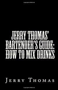 Jerry Thomas Bartenders Guide: How To Mix Drinks (Paperback)