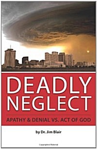 Deadly Neglect: Apathy & Denial vs. Act of God (Paperback)