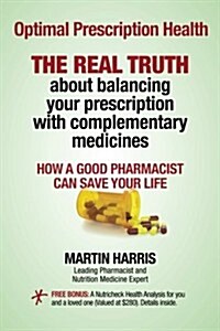 Optimal Prescription Health: The Real Truth about Balancing Your Prescription with Complementary Medicines (Paperback)