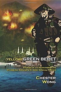 Yellow Green Beret: Stories of an Asian-American Stumbling Around U.S. Army Special Forces (Paperback)