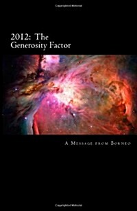 2012: The Generosity Factor: A Message from Borneo (Paperback)