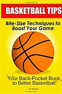 Basketball Tips: Bite-Size Techniques To Boost Your Game (Paperback)