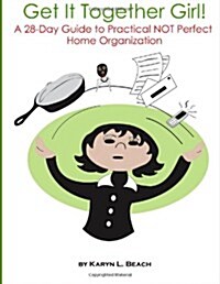 Get It Together Girl!: A 28-Day Guide to Practical Not Perfect Home Organization (Paperback)