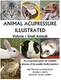 Animal Acupressure Illustrated: Volume 1 Small Animals (Paperback)