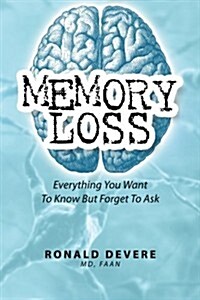 Memory Loss: Everything You Want to Know But Forget to Ask (Paperback)