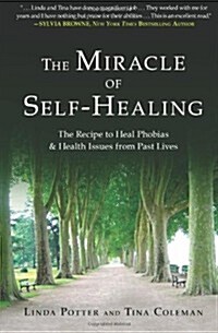The Miracle of Self-Healing: The Recipe to Heal Phobias & Health Issues from Past Lives (Paperback)