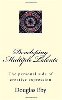 Developing Multiple Talents: The Personal Side of Creative Expression (Paperback)