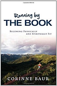 Running by the Book: Becoming Physically and Spiritually Fit (Paperback)