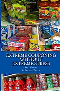 Extreme Couponing Without Extreme Stress (Paperback)