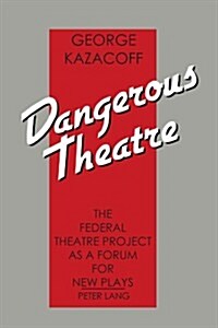 Dangerous Theatre: The Federal Theatre Project as a Forum for New Plays (Paperback)