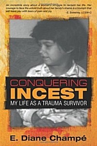 Conquering Incest: My Life as a Trauma Survivor (Paperback)