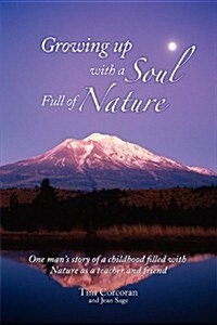 Growing Up with a Soul Full of Nature: One Mans Story of a Childhood Filled with Nature as a Teacher (Paperback)