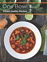 One Bowl: Simple Healthy Recipes for One (Paperback)