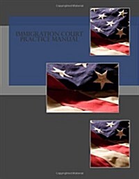 Immigration Court Practice Manual (Paperback)