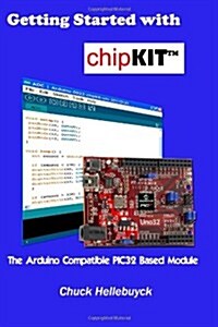 Getting Started with Chipkit: The Arduino Compatible Pic32 Based Module (Paperback)