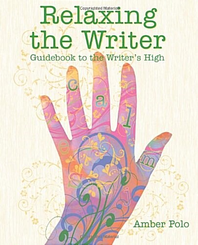 Relaxing the Writer: Guidebook to the Writers High (Paperback)