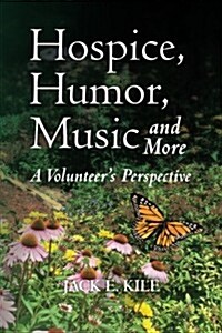 Hospice, Humor, Music and More: A Volunteers Perspective (Paperback)