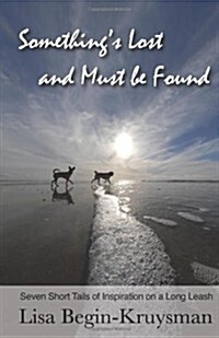 Somethings Lost and Must Be Found: Seven Short Tails of Inspiration on a Long Leash (Paperback)