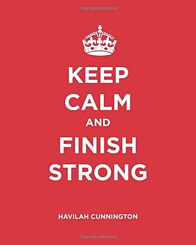 Keep Calm and Finish Strong (Paperback)