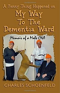 A Funny Thing Happened on My Way to the Dementia Ward: Memoir of a Male CNA (Paperback)