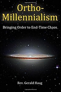Ortho-Millennialism: Bringing Order to End-Time Chaos (Paperback)