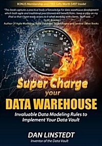 Super Charge Your Data Warehouse: Invaluable Data Modeling Rules to Implement Your Data Vault (Paperback)