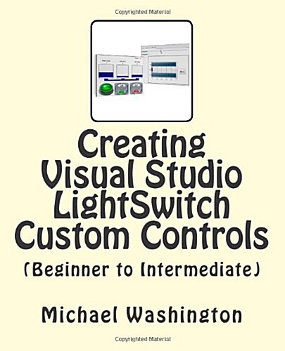 Creating Visual Studio Lightswitch Custom Controls (Beginner to Intermediate) (Paperback)