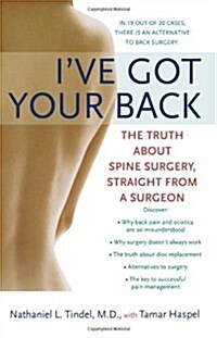 Ive Got Your Back: The Truth about Spine Surgery, Straight from a Surgeon (Paperback)