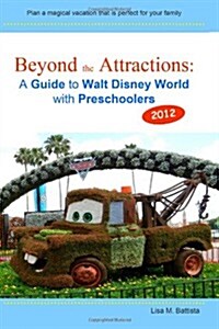 Beyond the Attractions: A Guide to Walt Disney World with Preschoolers (2012) (Paperback)