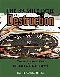 The 39-Mile Path of Destruction: Through Western and Central Massachusettes (Paperback)
