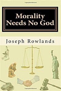Morality Needs No God (Paperback)
