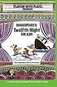 Shakespeares Twelfth Night for Kids: 3 Short Melodramatic Plays for 3 Group Sizes (Paperback)