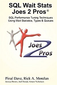 SQL Wait Stats Joes 2 Pros: SQL Performance Tuning Techniques Using Wait Statistics, Types & Queues (Paperback)