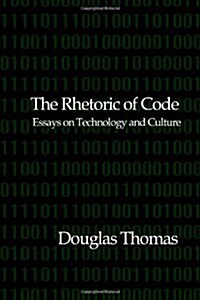 The Rhetoric of Code: Essays on Technology and Culture (Paperback)