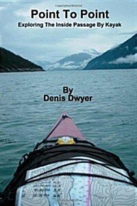 Point to Point: Exploring the Inside Passage by Kayak (Paperback)