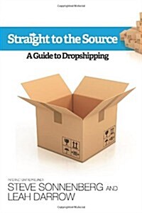 Straight to the Source: A Guide to Dropshipping (Paperback)