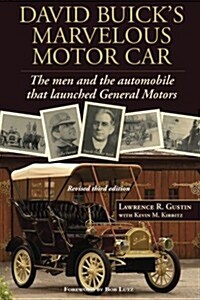 David Buicks Marvelous Motor Car: The Men and the Automobile That Launched General Motors (Updated 2013) (Paperback)